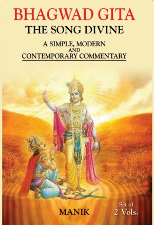 Bhagwad Gita The Song Divine A Simple, Modern and Contemporary Commentary 2 Vol Set
